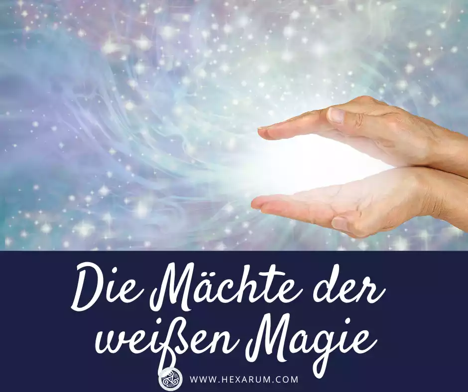 Die Mächte der weißen Magie